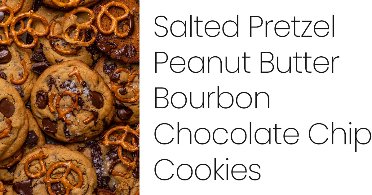 Salted Pretzel Peanut Butter Bourbon Chocolate Chip Cookies