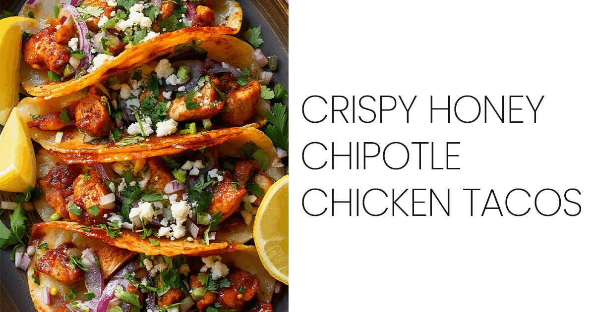 Crispy Honey Chipotle Chicken Tacos