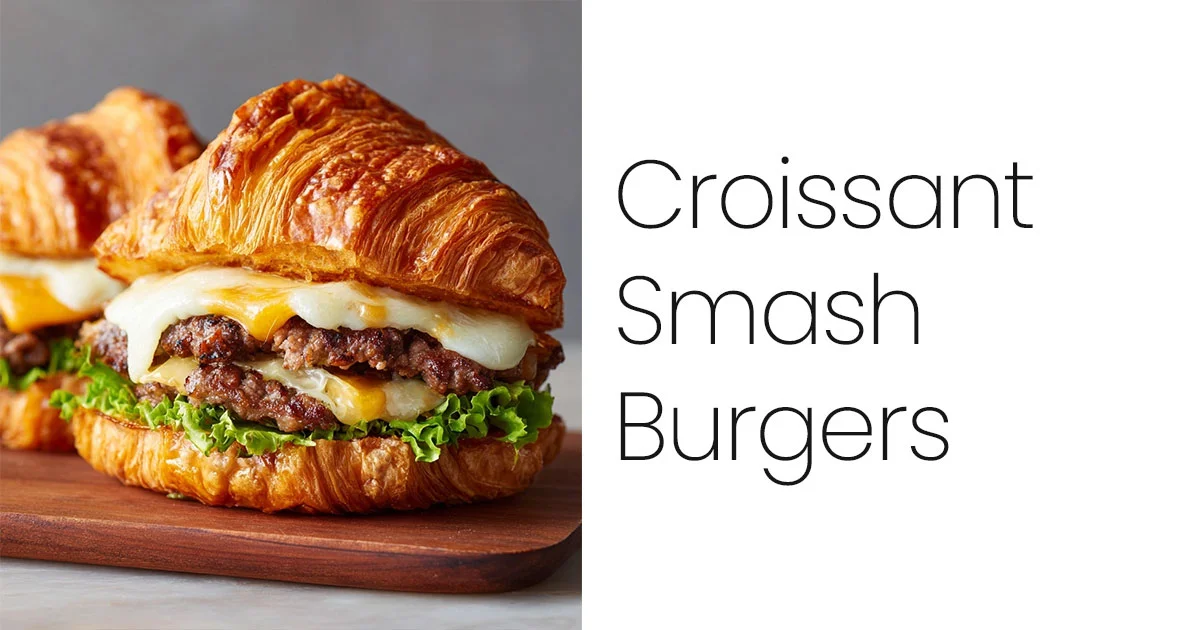 Croissant Smash Burgers