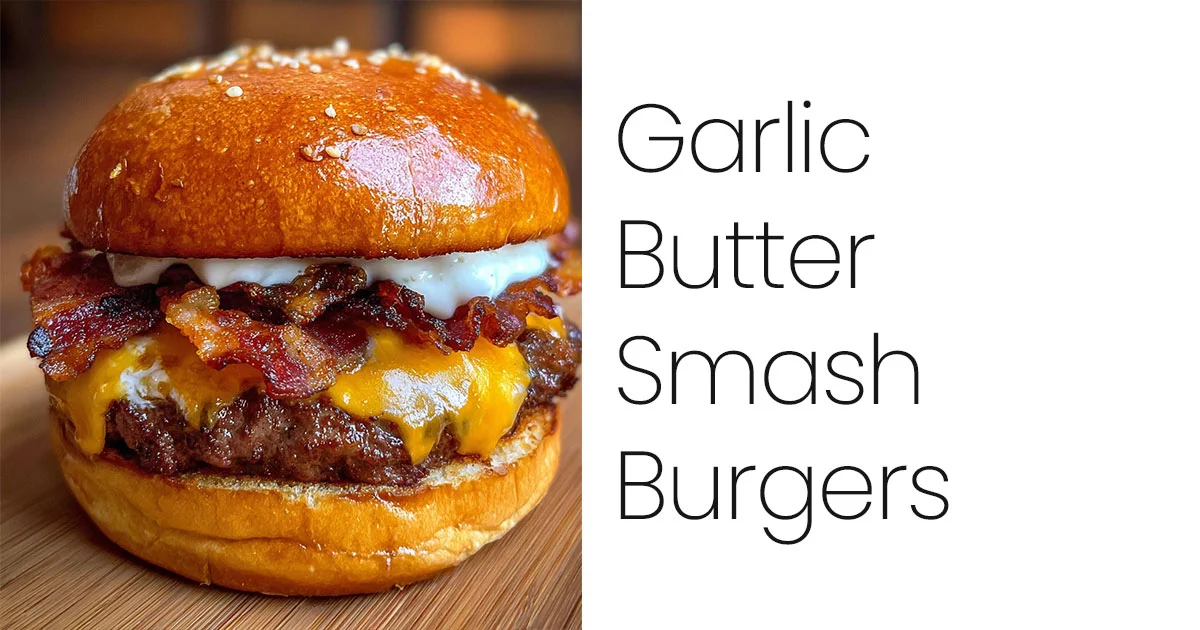 Garlic Butter Smash Burgers